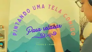 Pintando uma tela para relaxar - Parte 3 FINAL