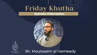 Friday Khutba | Systems of Deception | Sh Moutasem al Hameedy