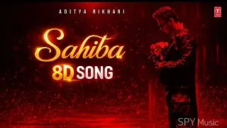 Sahiba &ndash; 8D Song 🎧 | Aditya Rikhari | Use Headphones | SPY Music