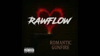 RawFlow - ROMANTIC GUNFIRE