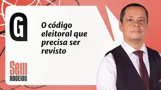 O c&oacute;digo eleitoral que precisa ser revisto - Jorge Serr&atilde;o | SEM RODEIOS
