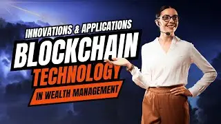 BlockChain Technology in Wealth Management Innovations and Applications