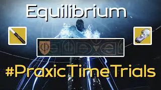 Praxic Time Trial Challenge - Equilibrium | Destiny 2 Renegades