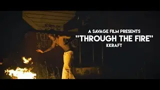 Kkraft- Through The Fire | Shot By @SavageFilms91