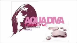 Diva & Jones - E (Without Me) (Aqua Diva Mix)