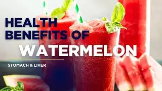 Watermelon: The Secret to a Healthy Stomach & Liver?