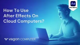 How To Run After Effects On A Cloud Computer?