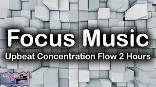 Focus Music &ndash; Upbeat Concentration Flow | 2 Hours | 4K