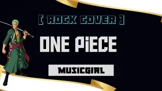 One Piece (We Are)-MusicGirl (Rock Cover)
