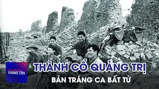Thành cổ Quảng Trị - Bản tráng ca bất tử