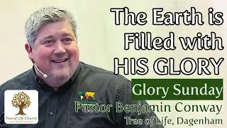 Glory Sunday – The Earth Is Filled With HIS Glory | Pastor Ben Conway | Tree of Life Church