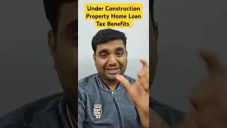 Under Construction Property Home Loan Tax Benefits #propertytax #capitalgains #homeloans