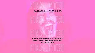 Arch Echo - Final Pitch (feat. @TenSecondSongs and @Adri&aacute;nTerrazas-Gonz&aacute;lez )