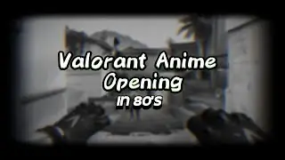 Valorant Anime Opening but in 80's (Bloopers incoming soon)