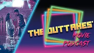 It's a Wonderful Life (1946) | The Outtakes' Movie Podcast | 013