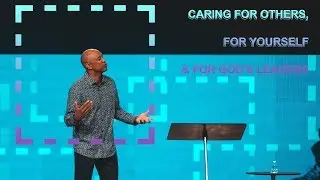 Caring For Others, For Yourself & For God's Leaders | Kenneth Mulkey