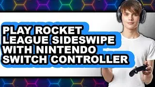 How to Play Rocket League Sideswipe with Nintendo Switch Controller (NEW 2025)