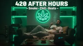 Smoke & Relax - 420 Music | Chillout Vibes for Unwinding After Dark