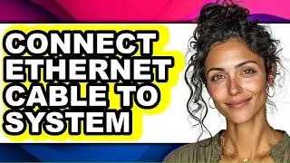 How to Connect Ethernet Cable to System (easy Method)