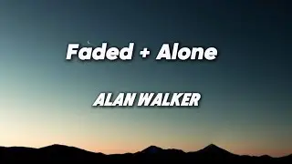 Alan Walker - Alone + Faded (Lyrics)
