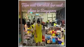 Biggest nail salon at Far east plaza in Singapore