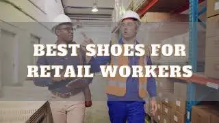 Best Shoes For Retail Workers [Men & Women]