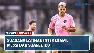 Suasana Latihan Inter Miami, Messi dan Suarez Ikut, Bek Baru The Herons Absen