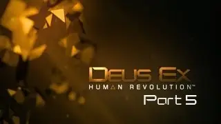 Lets Play Deux Ex Human Revolution - Part 5 (PC Gameplay)