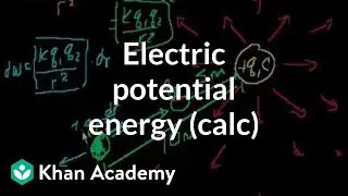 Electric potential energy (part 2-- involves calculus) | Physics | Khan Academy
