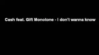 Cash feat. Gift Monotone - I don't wanna know