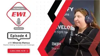 EWI Technology Podcast: Episode 4: Miranda Marcus: Polymer Welding: Innovations and Challenges