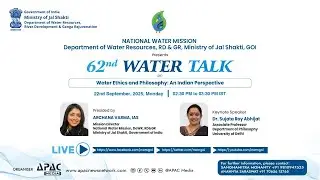 62nd Water Talk on Water Ethics and Philosophy  An Indian Perspective