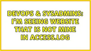 DevOps & SysAdmins: I'm seeing website that is not mine in access.log