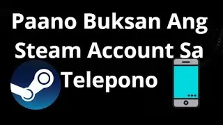 Paano Buksan Ang Steam Account Sa Telepono &mdash; Kumpletong Gabay
