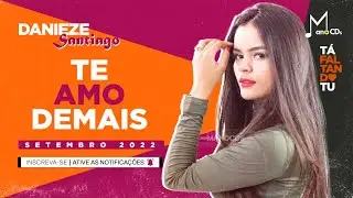 DANIEZE SANTIAGO - TE AMO DEMAIS (SETEMBRO 2022) | MANO CDS