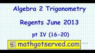 Алгебра 2 Тригонометрия Регенты июнь 2013 г. часть IV (16&ndash;20)