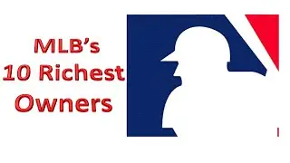 Major League Baseball's 10 Richest Owners