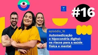 Automedicação e hipocondria digital: os riscos pra saúde física e mental - EP. #16 | FALANDO NISSO