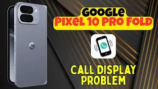 Как решить проблему с отображением вызова на Google Pixel 10 Pro Fold | Простое решение