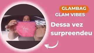 Glambag Glam Vibes - Edi&ccedil;&atilde;o Janeiro 2023