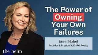 The Power of Owning Your Own Failures | Erinn Nobel | Wisdom from the Helm Ep. 05