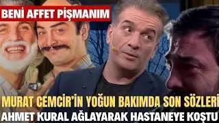 &Uuml;NL&Uuml; OYUNCU MURAT CEMCİR YOĞUN BAKIMDA SON S&Ouml;ZLERİ HERKESİ AĞLATTI AHMET KURAL AĞLADI