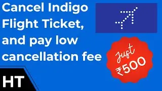 How to cancel indigo flight ticket and save a lot on cancellation fee? 🔥