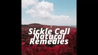 Sickle Cell Natural Remedies