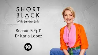 Dr Karla Lopez - Season 5 Ep11 | Short Black with Sandra Sully | Channel 10