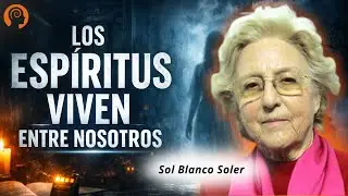 V&Iacute;DEO DE ORO: &iquest;Por qu&eacute; los esp&iacute;ritus se quedan entre nosotros? Sol Blanco Soler PARTE 1
