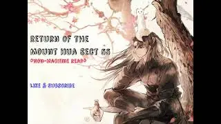 Return of the Mount Hua Sect Chapter 55/ Audiobook / Non-machine read