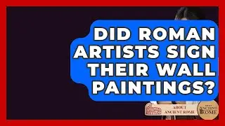 Did Roman Artists Sign Their Wall Paintings? - All About Rome