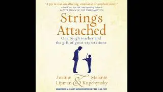 Strings Attached: One Tough Teacher and the Gift of Great Expectations by Joanne Lipman