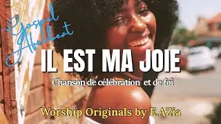 🎶Il est ma joie | [Original song] Chanson de c&eacute;l&eacute;bration et de foi | Musique chr&eacute;tienne afrobeat 🔥